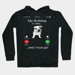 My Bulldog is calling and i must go funny Bulldog owner Hoodie